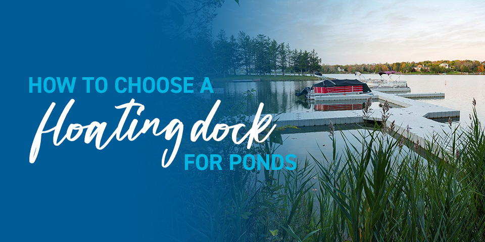 How to Choose A Floating Dock for Ponds