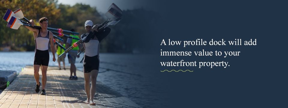 Low profile docks add value to your property