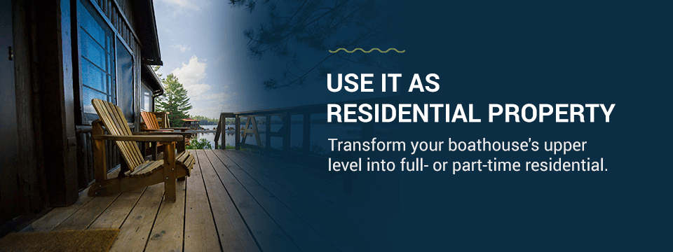 Use your boathouse as a residential property