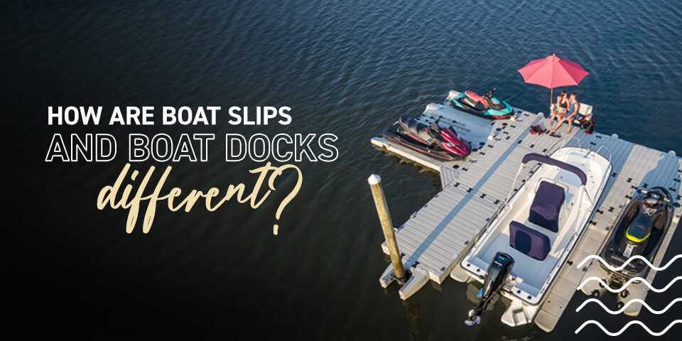 How are Boat Docks and Boat Slips Different