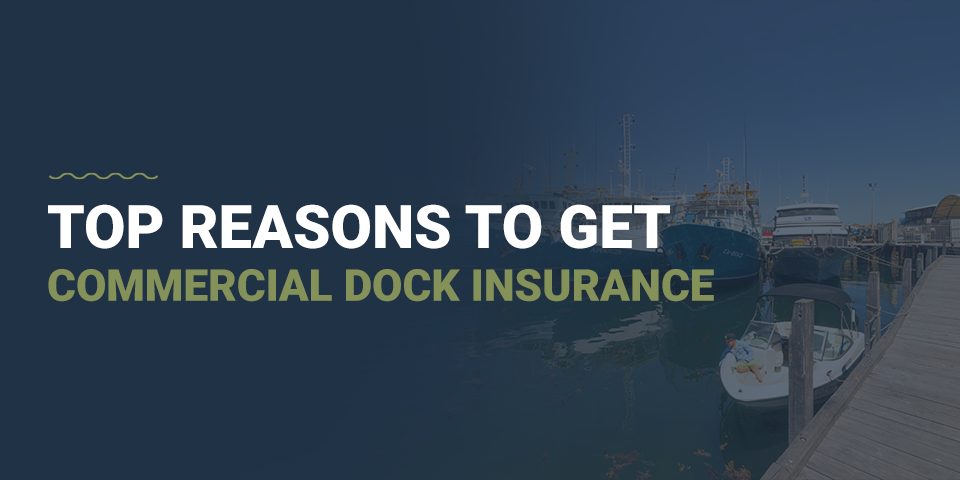 Top Reasons to Get Commercial Dock Insurance