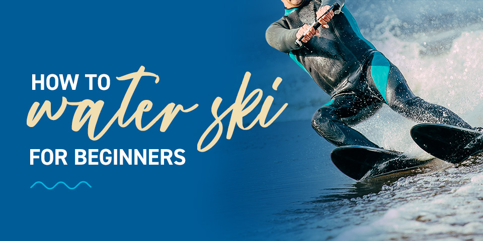 How to Water Ski for Beginners