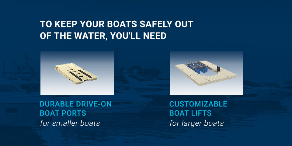 To keep your boats safely out of the water, you'll need durable drive-on boat ports for smaller boats or customizable boat lifts for larger boats.