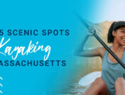 Top 5 Scenic Spots for Kayaking in Massachusetts