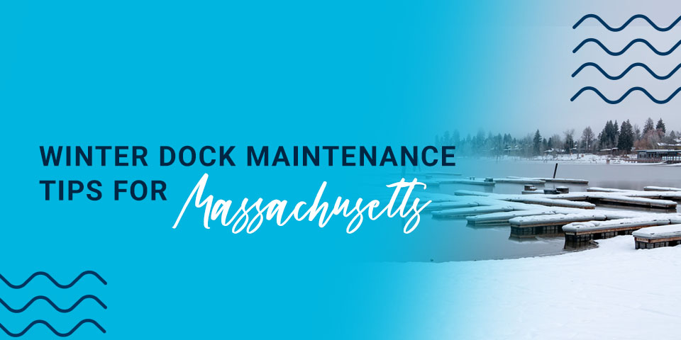 Winter Dock Maintenance Tips Massachusetts