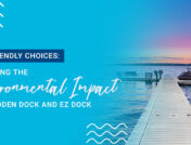 Eco-Friendly Choices: Comparing the Environmental Impact of a Wooden Dock and EZ Dock