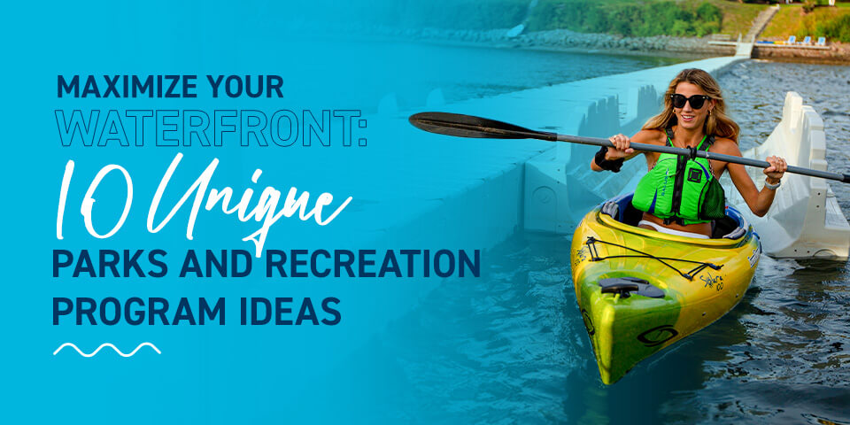 Maximize Your Waterfront: 10 Unique Parks and Recreation Program Ideas