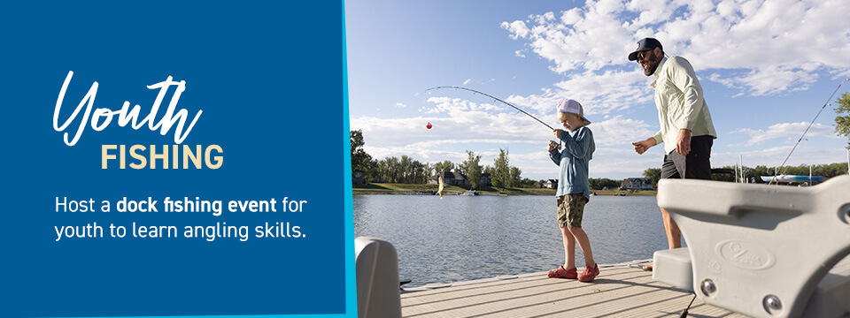 Host a dock fishing event for youth to learn angling skills.