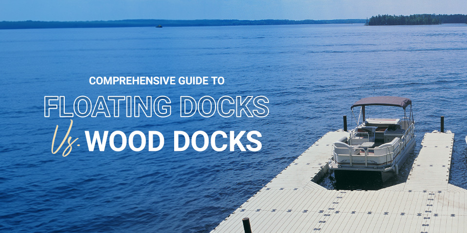 Comprehensive Guide to Floating Docks vs. Wood Docks